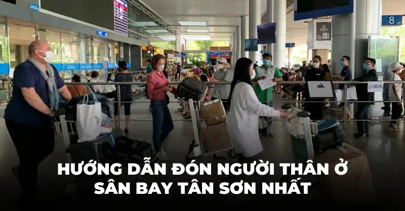 Hướng dẫn chi tiết cách đón người thân ở sân bay Tân Sơn