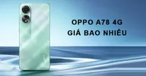 OPPO A78 4G gi&aacute; bao nhi&ecirc;u, thiết kế v&agrave; cấu h&igrave;nh c&oacute; g&igrave; nổi bật?