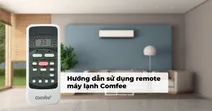 Hướng dẫn sử dụng remote m&aacute;y lạnh Comfee chi tiết cho người d&ugrave;ng mới
