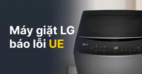 Máy giặt LG báo lỗi UE: Nguyên nhân và cách khắc phục tại nhà