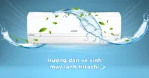 C&aacute;ch vệ sinh m&aacute;y lạnh Hitachi tại nh&agrave; an to&agrave;n, dễ thực hiện