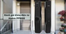 Đ&aacute;nh gi&aacute; kh&oacute;a điện tử Hafele PP9000 c&oacute; tốt kh&ocirc;ng, c&oacute; n&ecirc;n mua kh&ocirc;ng?