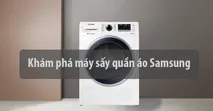 Kh&aacute;m ph&aacute; m&aacute;y sấy quần &aacute;o Samsung