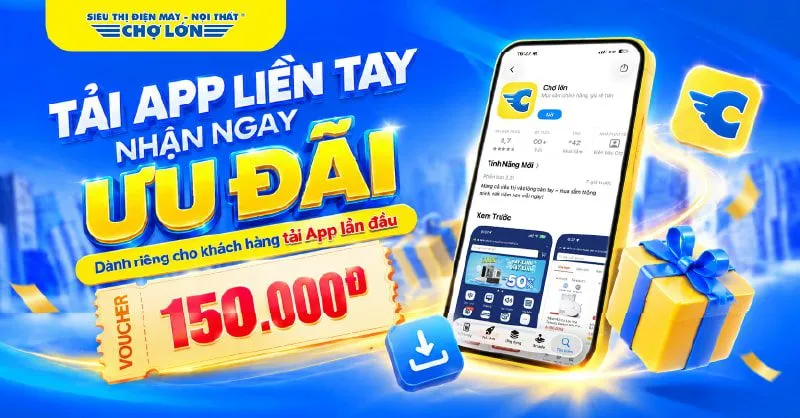 Điện Máy Chợ Lớn ưu đãi khách hàng tải App lần đầu – Nhận ngay voucher 150.000 đồng
