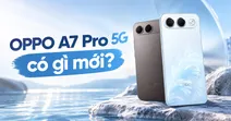 OPPO A7 Pro 5G c&oacute; g&igrave; mới? Đ&aacute;nh gi&aacute; chi tiết những n&acirc;ng cấp đ&aacute;ng ch&uacute; &yacute;