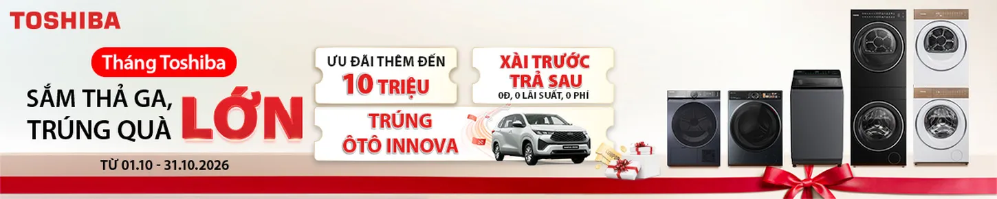 Sắm thả Ga, Trúng Quà Lớn - Cơ Hội Rinh Xế Xịn cùng Toshiba Brand Day