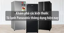 Kh&aacute;m ph&aacute; c&aacute;c k&iacute;ch thước tủ lạnh Panasonic th&ocirc;ng dụng hiện nay