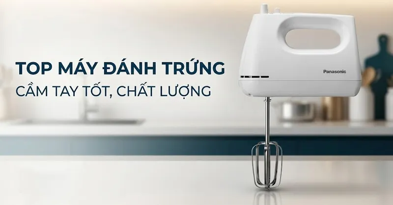 Top 7 máy đánh trứng cầm tay tốt, được nhiều người tin dùng hiện nay