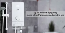 Những l&yacute; do n&ecirc;n sử dụng m&aacute;y nước n&oacute;ng Panasonic c&oacute; bơm trợ lực