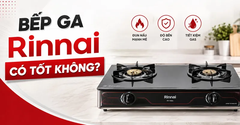 Bếp ga Rinnai của nước nào? Có tốt không? Có nên mua?