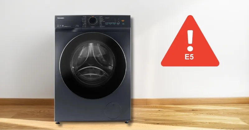 Máy giặt Toshiba báo lỗi E5 là gì? Nguyên nhân và cách khắc phục chi tiết