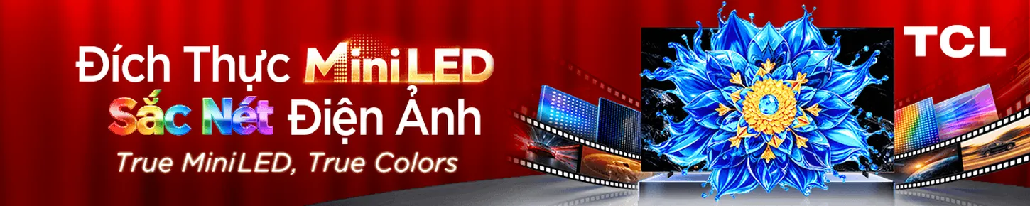 Đích thực MiniLED - Sắc nét điện ảnh