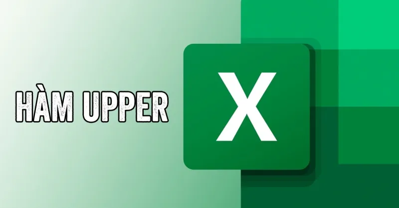 Hàm UPPER trong Excel: Công thức và cách sử dụng