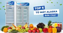 Top 6 tủ m&aacute;t Alaska b&aacute;n chạy tại Si&ecirc;u Thị Điện M&aacute;y - Nội Thất Chợ Lớn