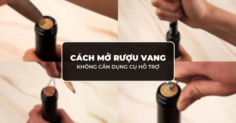 Cách mở rượu vang không cần dụng cụ siêu dễ có thể thực hiện tại nhà