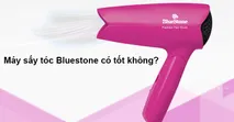 M&aacute;y sấy t&oacute;c Bluestone c&oacute; tốt kh&ocirc;ng, c&oacute; n&ecirc;n mua kh&ocirc;ng?