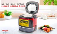 Nồi cơm t&aacute;ch đường A-510, hiệu Magic c&oacute; thật hữu &iacute;ch?