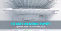 Tủ m&aacute;t bị đ&oacute;ng tuyết - Nguy&ecirc;n nh&acirc;n v&agrave; c&aacute;ch khắc phục hiệu quả
