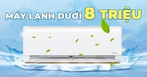 TOP m&aacute;y lạnh gi&aacute; rẻ dưới 8 triệu đồng đ&aacute;ng c&acirc;n nhắc hiện nay d&agrave;nh cho bạn