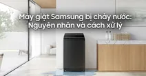M&aacute;y giặt Samsung bị chảy nước: Nguy&ecirc;n nh&acirc;n v&agrave; c&aacute;ch khắc phục