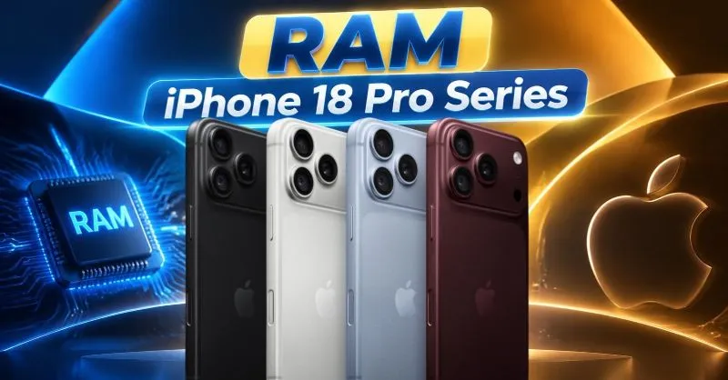 RAM iPhone 18 Pro Series (iPhone 18 Pro, iPhone 18 Pro Max) là bao nhiêu?