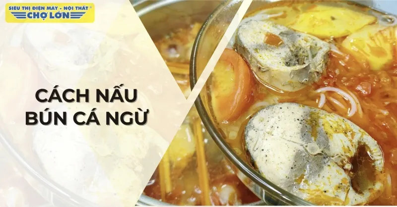 Cách nấu bún cá ngừ hấp dẫn, không tanh ngay tại nhà