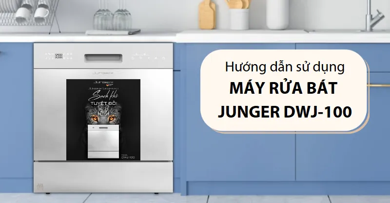 Hướng dẫn sử dụng máy rửa bát Junger DWJ-100 đúng cách