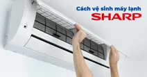 Hướng dẫn chi tiết c&aacute;ch vệ sinh m&aacute;y lạnh Sharp tại nh&agrave; đơn giản