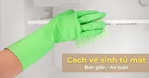 Hướng dẫn c&aacute;ch vệ sinh tủ m&aacute;t đơn giản c&oacute; thể thực hiện tại nh&agrave;