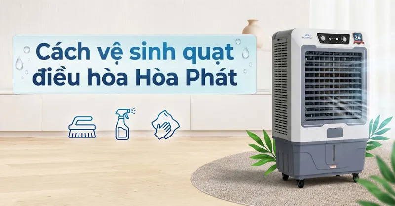 Hướng dẫn cách vệ sinh quạt điều hòa Hòa Phát đúng chuẩn, hiệu quả tại nhà