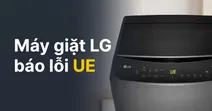 M&aacute;y giặt LG b&aacute;o lỗi UE: Nguy&ecirc;n nh&acirc;n v&agrave; c&aacute;ch khắc phục tại nh&agrave;