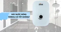 M&aacute;y nước n&oacute;ng Ferroli c&oacute; tốt kh&ocirc;ng? TOP 3 sản phẩm đ&aacute;ng c&acirc;n nhắc