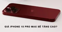 Gi&aacute; iPhone 15 Pro Max đắt hơn rất nhiều so với iPhone 14 Pro Max?