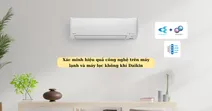 X&aacute;c minh hiệu quả c&ocirc;ng nghệ tr&ecirc;n m&aacute;y lạnh v&agrave; m&aacute;y lọc kh&ocirc;ng kh&iacute; Daikin