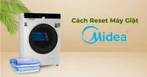 C&aacute;ch reset m&aacute;y giặt Midea cực đơn giản c&oacute; thể thực hiện ngay tại nh&agrave;