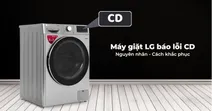 M&aacute;y giặt LG b&aacute;o lỗi CD - Nguy&ecirc;n nh&acirc;n v&agrave; c&aacute;ch khắc phục tại nh&agrave;