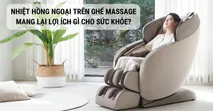 Nhiệt hồng ngoại tr&ecirc;n ghế massage mang lại lợi &iacute;ch g&igrave; cho sức khỏe?