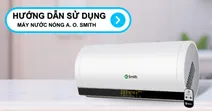 Hướng dẫn sử dụng m&aacute;y nước n&oacute;ng A. O. Smith