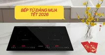 Top 10 bếp từ an to&agrave;n, tiết kiệm điện n&ecirc;n mua dịp Tết 2026