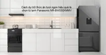 C&aacute;ch dự trữ thức ăn tươi ngon hiệu quả l&agrave; chọn tủ lạnh Panasonic NR-BW530XMMV