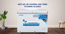 Những lỗi thường gặp tr&ecirc;n tủ đ&ocirc;ng Alaska v&agrave; c&aacute;ch khắc phục hiệu quả