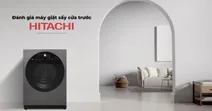 Đ&aacute;nh gi&aacute; m&aacute;y giặt sấy cửa trước Hitachi - Liệu c&oacute; đ&aacute;ng c&acirc;n nhắc?