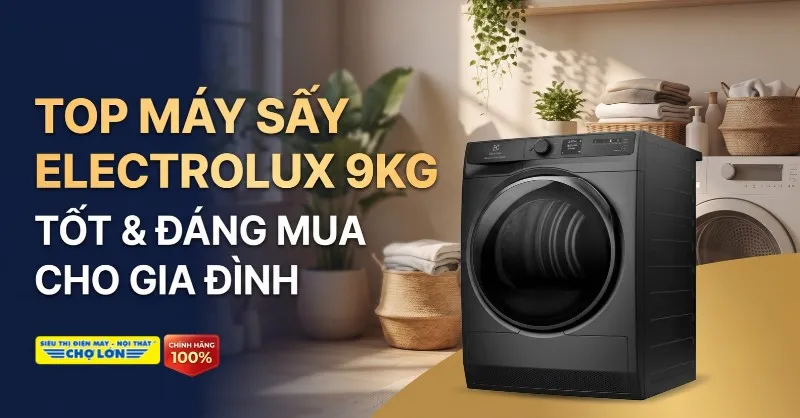 Top 5 máy sấy Electrolux 9kg giá tốt, chất lượng và đáng mua cho gia đình