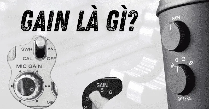Gain trong âm thanh là gì? Phân biệt Gain và Volume trong âm thanh