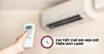 Chế độ hẹn giờ tr&ecirc;n m&aacute;y lạnh l&agrave; g&igrave;? Hướng dẫn chi tiết c&aacute;ch sử dụng