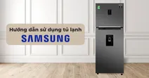 Hướng dẫn sử dụng tủ lạnh Samsung Inverter đ&uacute;ng c&aacute;ch v&agrave; hiệu quả