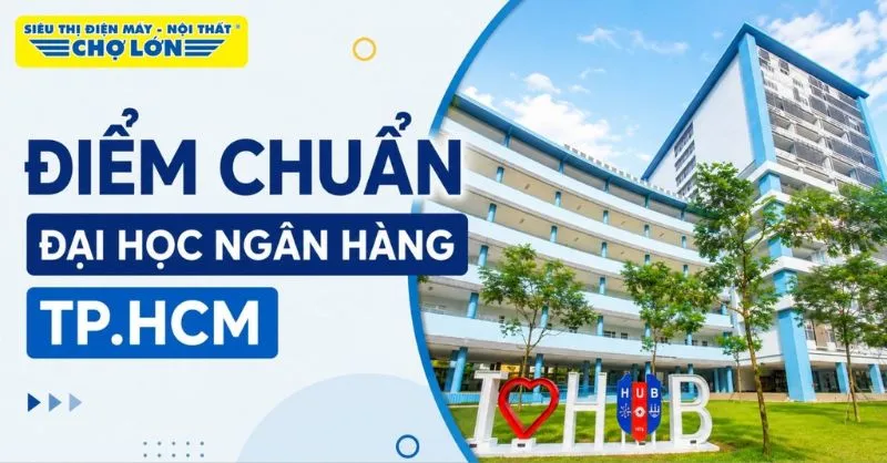 Điểm chuẩn Trường Đại học Ngân hàng TP.HCM (HUB) năm 2026