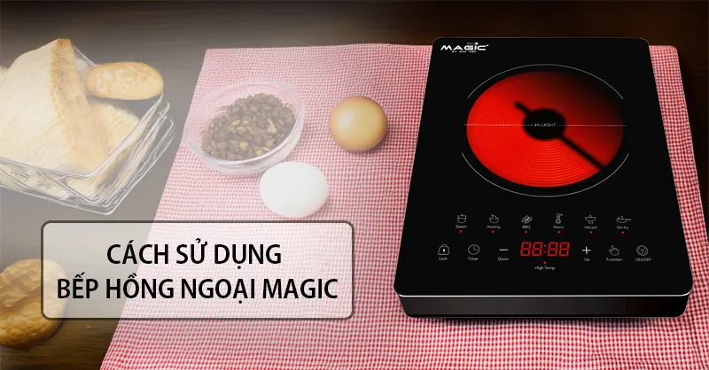 Cách sử dụng bếp hồng ngoại Magic an toàn và hiệu quả