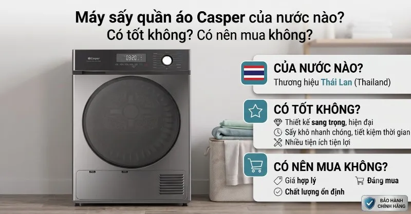 Máy sấy quần áo Casper của nước nào? Có tốt không? Có nên mua không?