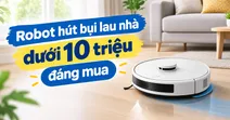 TOP 5 mẫu robot h&uacute;t bụi lau nh&agrave; dưới 10 triệu m&agrave; bạn kh&ocirc;ng thể bỏ qua